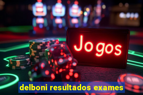 delboni resultados exames